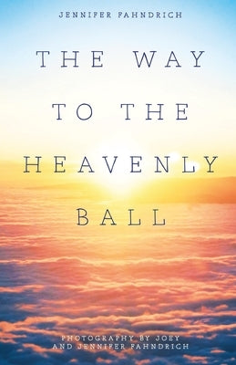 The Way to the Heavenly Ball Paperback Trilogy Christian Publishing