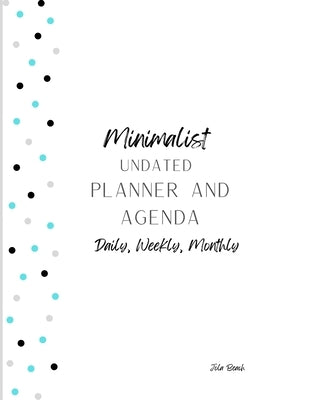 Minimalist 12-Month Undated Planner and Agenda: Daily, Weekly, Monthly Agenda and To-Do lists Paperback Lulu.com