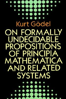 On Formally Undecidable Propositions of Principia Mathematica and Related Systems Dover Publications