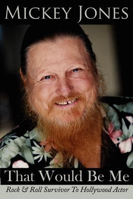 That Would Be Me: Rock & Roll Survivor To Hollywood Actor Paperback Authorhouse