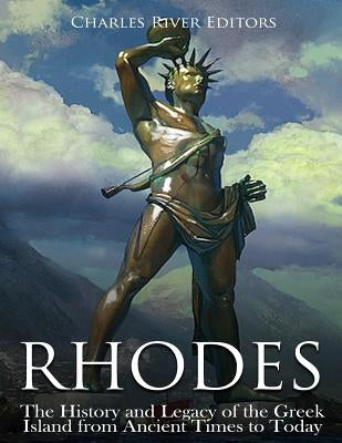 Rhodes: The History and Legacy of the Greek Island from Ancient Times to Today Paperback Createspace Independent Publishing Platform
