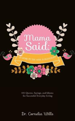 Mama Said: A Word to the Wise Is Sufficient Paperback Xulon Press