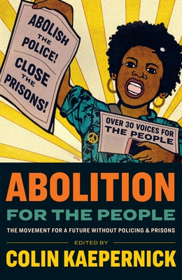 Abolition for the People: The Movement for a Future Without Policing and Prisons by Kaepernick, Colin