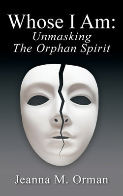 Whose I Am: Unmasking The Orphan Spirit Paperback Outskirts Press
