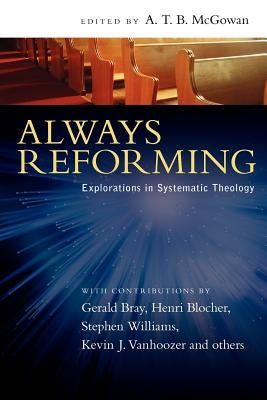 Always Reforming: Explorations in Systematic Theology Paperback IVP Academic