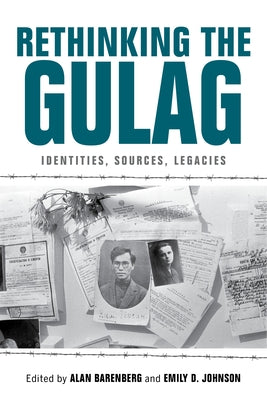 Rethinking the Gulag: Identities, Sources, Legacies Paperback Indiana University Press (Ips)