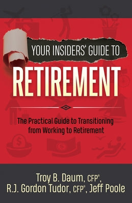 Your Insiders' Guide to Retirement: The Practical Guide to Transitioning from Working to Retirement Paperback Morgan James Publishing