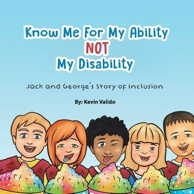 Know Me for My Ability Not My Disability: Jack and George's Story of Inclusion Paperback Authorhouse