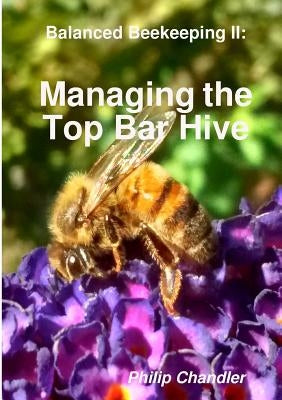 Balanced Beekeeping II: Managing the Top Bar Hive Paperback Lulu.com