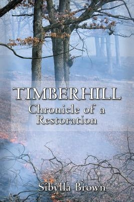 Timberhill: Chronicle of A Restoration Paperback Createspace Independent Publishing Platform