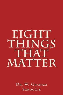 Eight Things That Matter Paperback Createspace Independent Publishing Platform