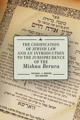 The Codification of Jewish Law and an Introduction to the Jurisprudence of the Mishna Berura Paperback Academic Studies Press