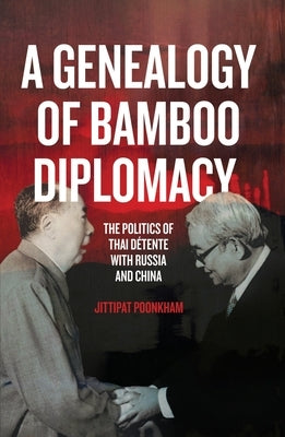 A Genealogy of Bamboo Diplomacy: The Politics of Thai Détente with Russia and China Paperback Anu Press