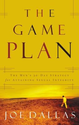 The Game Plan: The Men's 30-Day Strategy for Attaining Sexual Integrity Paperback Thomas Nelson