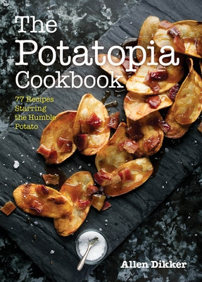 The Potatopia Cookbook: 77 Recipes Starring the Humble Potato Paperback Agate Surrey