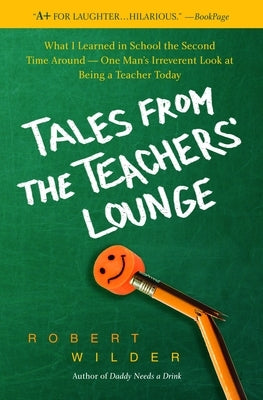 Tales from the Teachers' Lounge: What I Learned in School the Second Time Around-One Man's Irreverent Look at Being a Teacher Today Paperback Random House Publishing Group