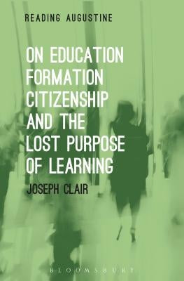 On Education, Formation, Citizenship and the Lost Purpose of Learning Paperback Continnuum-3PL