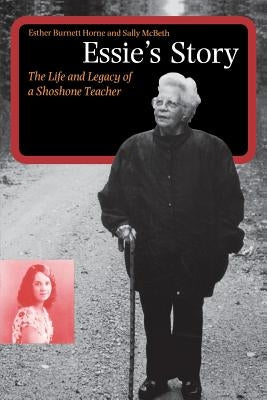 Essie's Story: The Life and Legacy of a Shoshone Teacher Paperback Bison