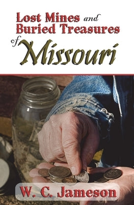 Lost Mines and Buried Treasures of Missouri Paperback Amphorae Publishing Group, LLC
