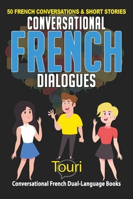 Conversational French Dialogues: 50 French Conversations and Short Stories Paperback Touri Language Learning