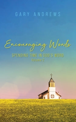 Encouraging Words: Spending Time in God's Word Volume 2 Paperback Readersmagnet LLC