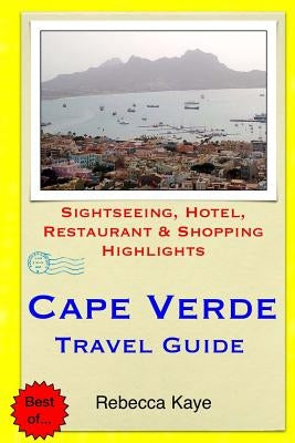Cape Verde Travel Guide: Sightseeing, Hotel, Restaurant & Shopping Highlights Paperback Createspace Independent Publishing Platform
