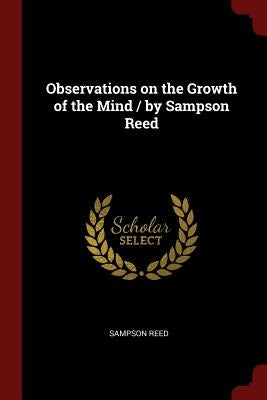 Observations on the Growth of the Mind / by Sampson Reed Paperback Andesite Press