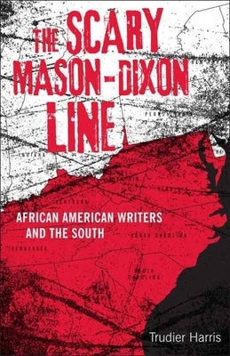 Scary Mason-Dixon Line: African American Writers and the South Paperback LSU Press