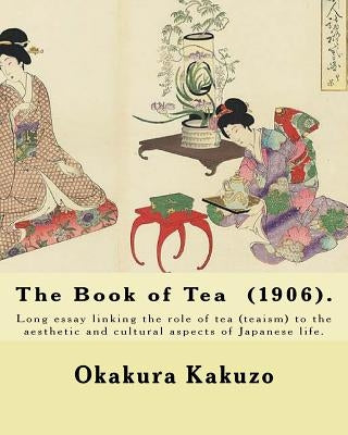 The Book of Tea (1906). By: Okakura Kakuzo: The Book of Tea ( Cha no Hon?) by Okakura Kakuzo (1906) is a long essay linking the role of tea (teais Paperback Createspace Independent Publishing Platform