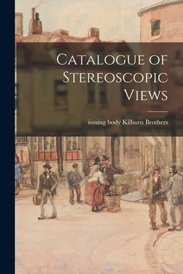 Catalogue of Stereoscopic Views Paperback Legare Street Press