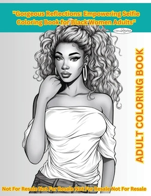 "Gorgeous Reflections": Empowering Selfie Coloring Book for Black Women Adults" 80 Pages of Inspiration Quotes & Beautiful Pictures"Gorgeous R by Arnold, Selena L. L.