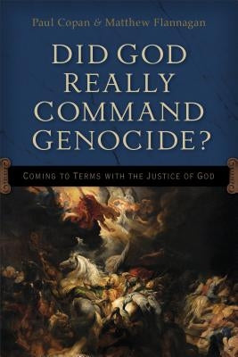 Did God Really Command Genocide?: Coming to Terms with the Justice of God Paperback Baker Books