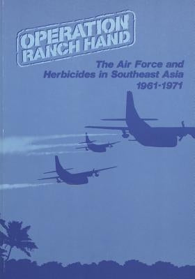 Operation Ranch Hand: The Air Force and Herbicides in Southeast Asia, 1961-1971 Paperback Createspace Independent Publishing Platform