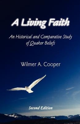 A Living Faith: An Historical and Comparative Study of Quaker Beliefs Paperback Friends United Press