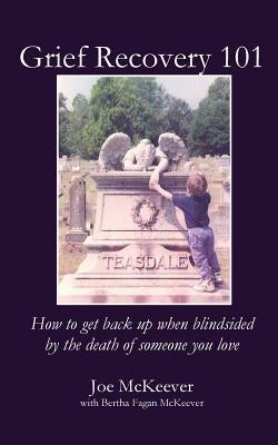 Grief Recovery 101: How to get back up when blindsided by the death of someone you love Paperback Parson's Porch