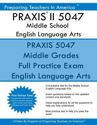 PRAXIS II 5047 Middle School English Language Arts: PRAXIS II English 5047 Exam Paperback Createspace Independent Publishing Platform