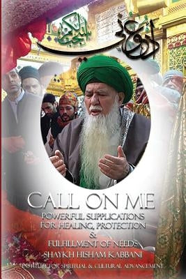 Call on Me: Powerful Supplications for Healing, Protection & Fulfillment of Needs Centre for Spirituality