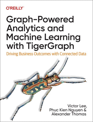 Graph-Powered Analytics and Machine Learning with Tigergraph: Driving Business Outcomes with Connected Data Paperback O'Reilly Media