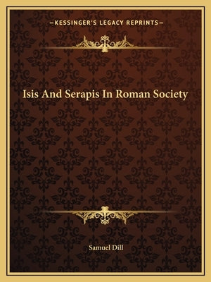 Isis and Serapis in Roman Society Paperback Kessinger Publishing