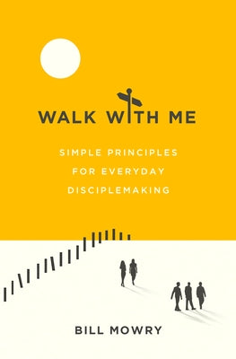Walk with Me: Simple Principles for Everyday Disciplemaking Paperback Moody Publishers