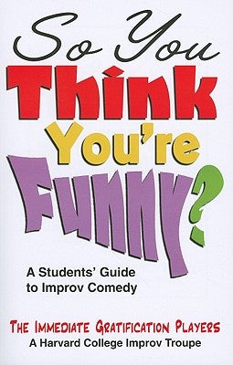 So You Think You're Funny?: A Student's Guide to Improv Comedy Paperback Meriwether Publishing