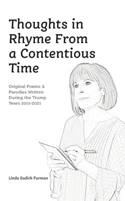 Thoughts in Rhyme From a Contentious Time: Original Poems & Parodies Written During the Trump Years 2015-2021 Now I Get It Productions LLC