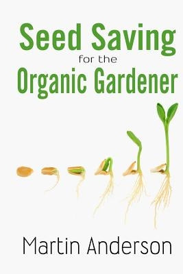 Seed Saving for the Organic Gardener Paperback Createspace Independent Publishing Platform