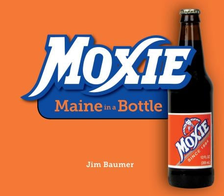 Moxie: Maine in a Bottle Paperback Down East Books