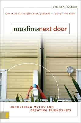 Muslims Next Door: Uncovering Myths and Creating Friendships Paperback Zondervan