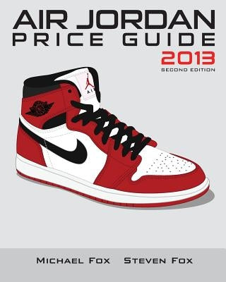 Air Jordan Price Guide 2013 (Black/White) Paperback Createspace Independent Publishing Platform