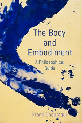 The Body and Embodiment: A Philosophical Guide Paperback Rowman & Littlefield Publishers