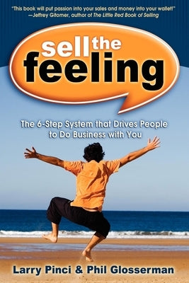 Sell the Feeling: The 6-Step System That Drives People to Do Business with You Paperback Morgan James Publishing