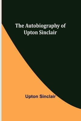 The Autobiography of Upton Sinclair Paperback Alpha Edition