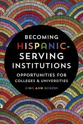 Becoming Hispanic-Serving Institutions: Opportunities for Colleges and Universities Paperback Johns Hopkins University Press